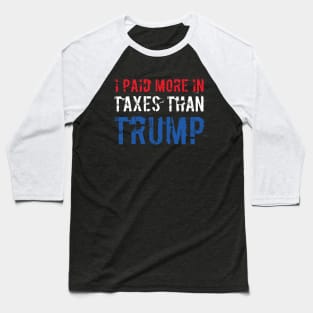 I Paid More In Taxes Than Donald Trump Baseball T-Shirt